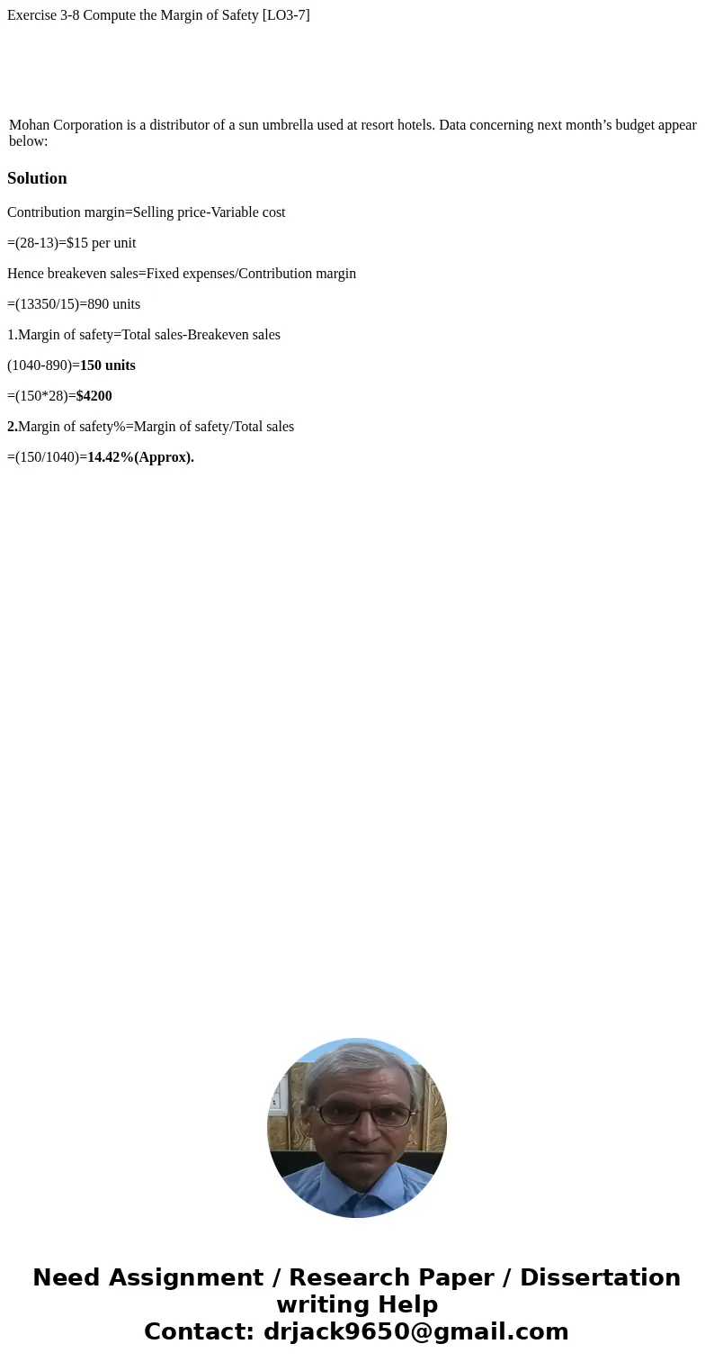 Exercise 3-8 Compute the Margin of Safety [LO3-7] Mohan Corporation is a distributor of a sun umbrella used at resort hotels. Data concerning next month’s budge