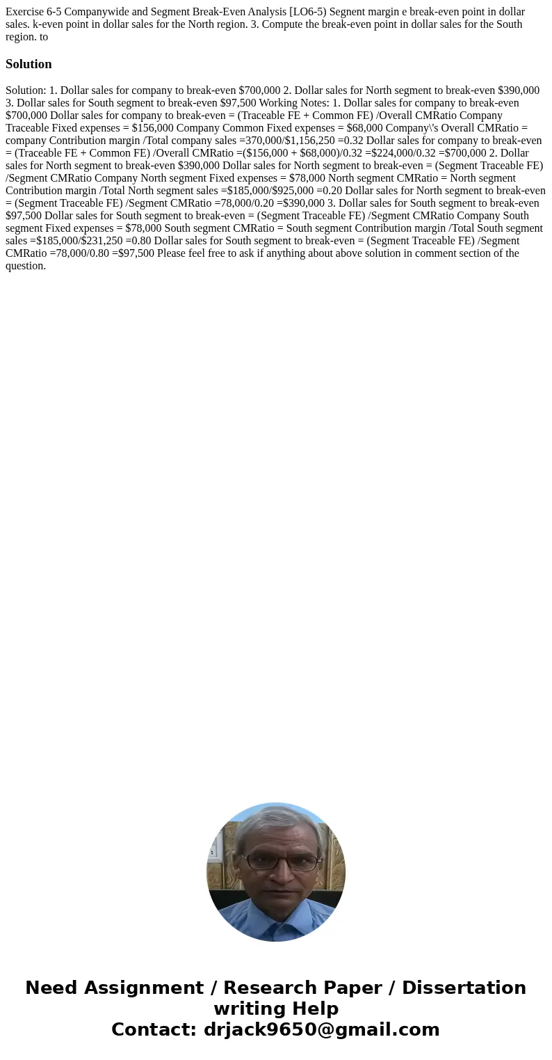  Exercise 6-5 Companywide and Segment Break-Even Analysis [LO6-5) Segnent margin e break-even point in dollar sales. k-even point in dollar sales for the North 