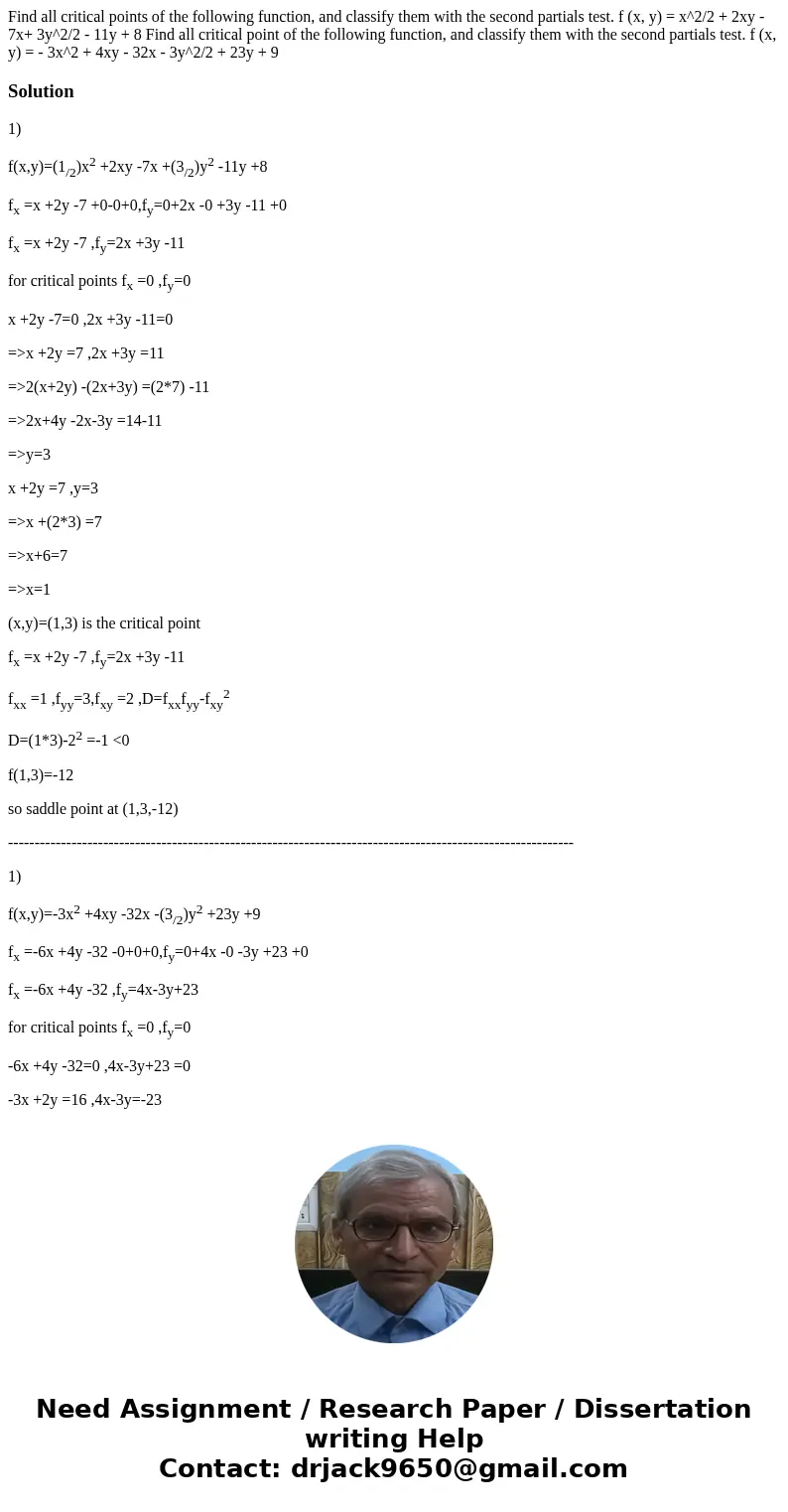 Find all critical points of the following function, and classify them with the second partials test. f (x, y) = x^2/2 + 2xy - 7x+ 3y^2/2 - 11y + 8 Find all cri  Find all critical points of the following function, and classify them with the second partials test. f (x, y) = x^2/2 + 2xy - 7x+ 3y^2/2 - 11y + 8 Find all cri
