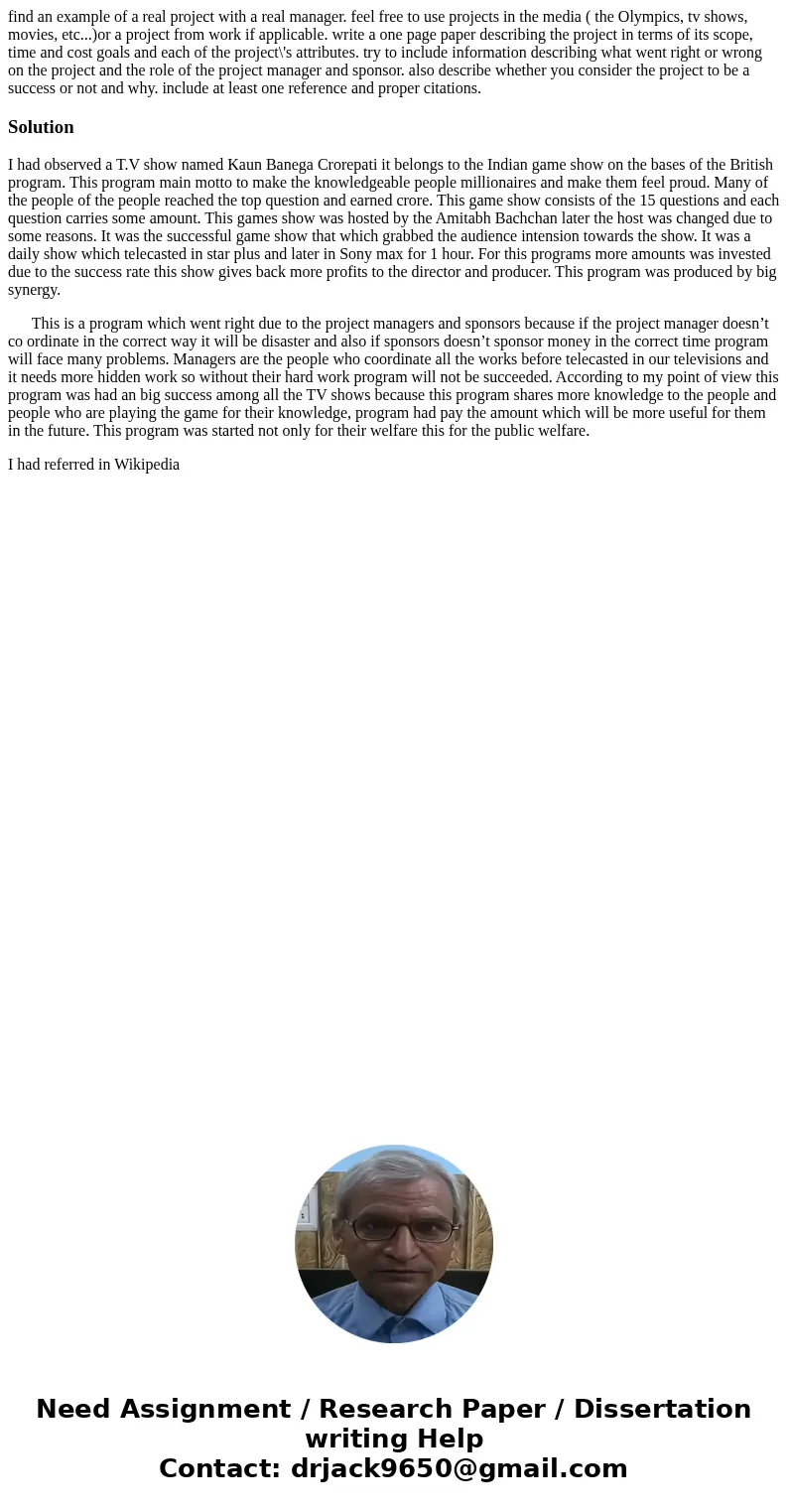 find an example of a real project with a real manager. feel free to use projects in the media ( the Olympics, tv shows, movies, etc...)or a project from work if find an example of a real project with a real manager. feel free to use projects in the media ( the Olympics, tv shows, movies, etc...)or a project from work if