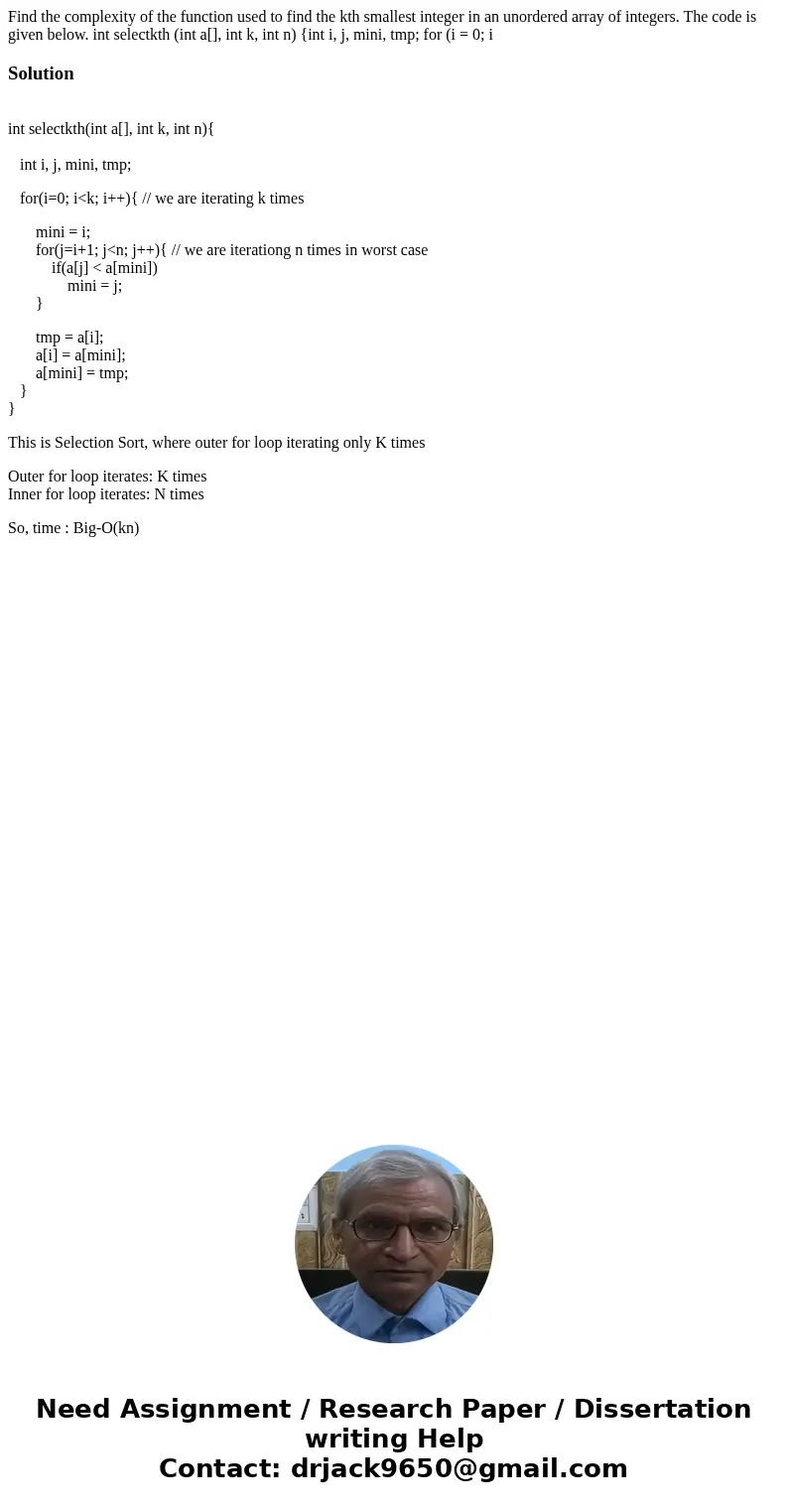  Find the complexity of the function used to find the kth smallest integer in an unordered array of integers. The code is given below. int selectkth (int a[], i