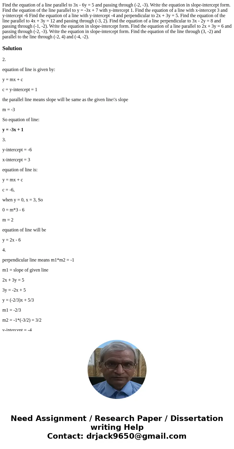  Find the equation of a line parallel to 3x - 6y = 5 and passing through (-2, -3). Write the equation in slope-intercept form. Find the equation of the line par