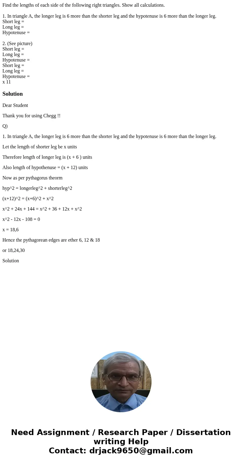 Find the lengths of each side of the following right triangles. Show all calculations. 1. In triangle A, the longer leg is 6 more than the shorter leg and the h