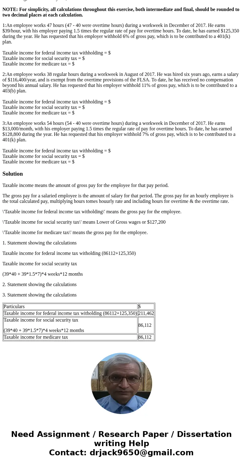 For each employee, first calculate gross pay. Then determine taxable income used to calculate federal income tax withholding, Social Security tax, and Medicare 
