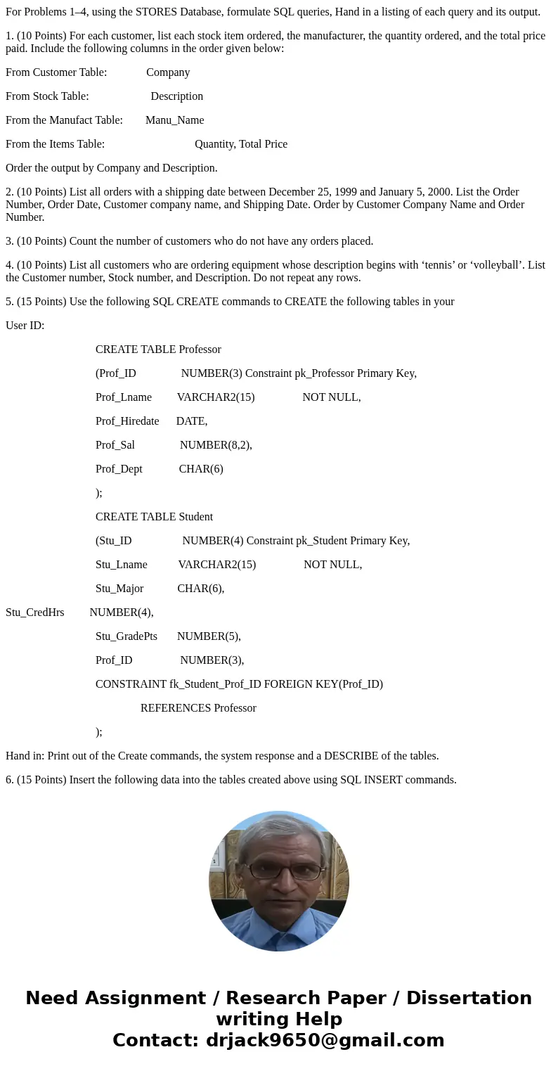 For Problems 1–4, using the STORES Database, formulate SQL queries, Hand in a listing of each query and its output. 1. (10 Points) For each customer, list each  For Problems 1–4, using the STORES Database, formulate SQL queries, Hand in a listing of each query and its output. 1. (10 Points) For each customer, list each