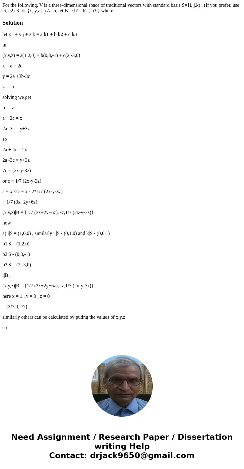  For the following, V is a three-dimensional space of traditional vectors with standard basis S={i, j,k) . (If you prefer, use ei, e2,e3] or {x, y,z] .) Also, l