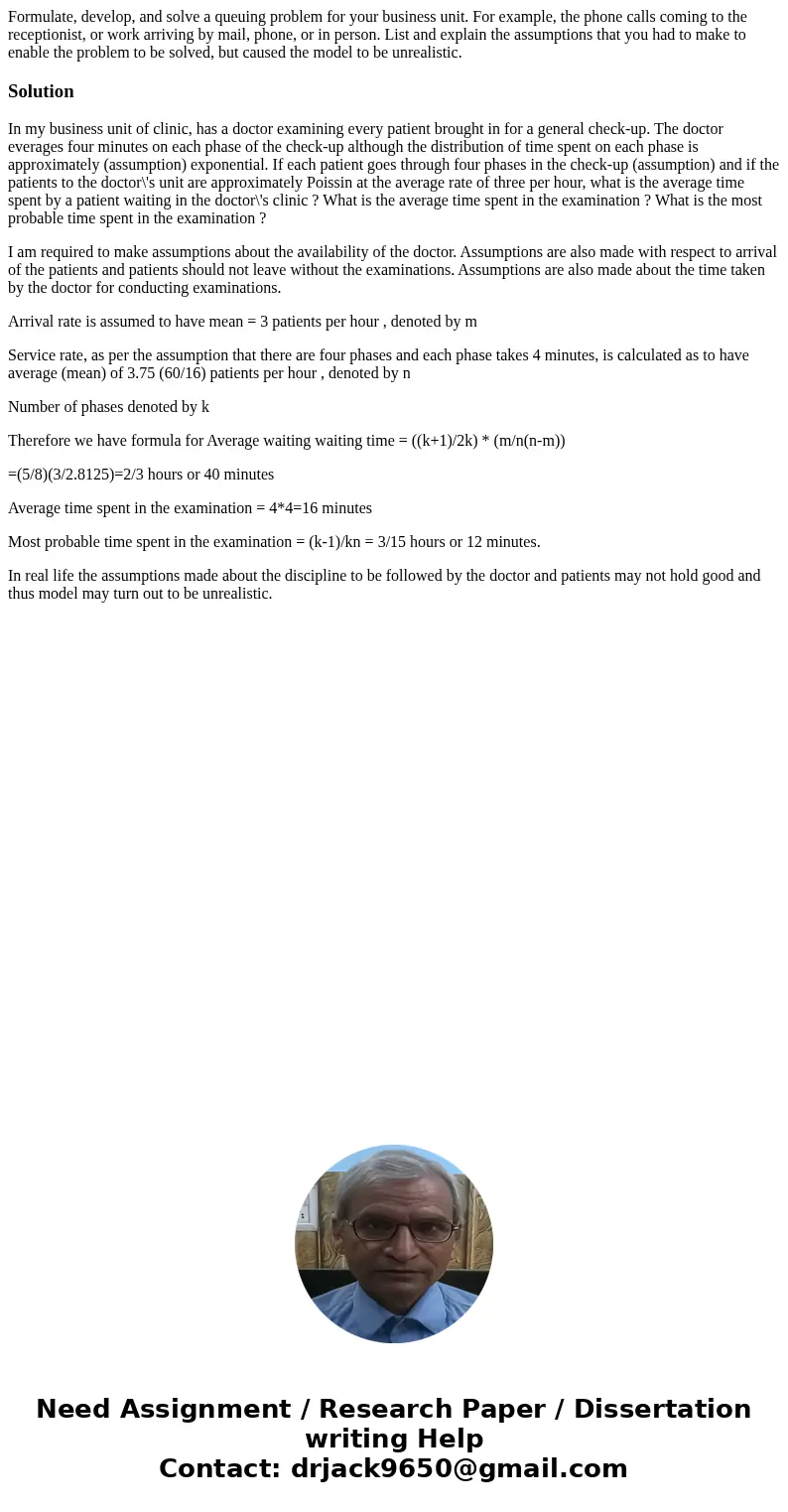Formulate, develop, and solve a queuing problem for your business unit. For example, the phone calls coming to the receptionist, or work arriving by mail, phone