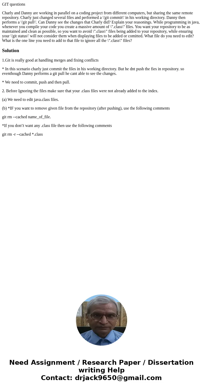GIT questions Charly and Danny are working in parallel on a coding project from different computers, but sharing the same remote repository. Charly just changed GIT questions Charly and Danny are working in parallel on a coding project from different computers, but sharing the same remote repository. Charly just changed