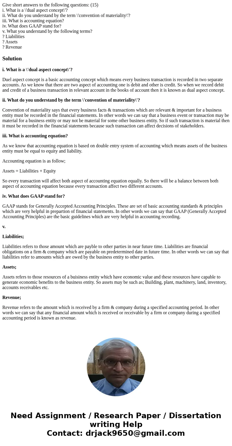 Give short answers to the following questions: (15) i. What is a \'dual aspect concept\'? ii. What do you understand by the term \'convention of materiality\'?  Give short answers to the following questions: (15) i. What is a \'dual aspect concept\'? ii. What do you understand by the term \'convention of materiality\'?