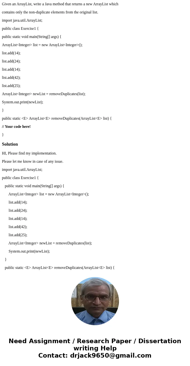 Given an ArrayList, write a Java method that returns a new ArrayList which contains only the non-duplicate elements from the original list. import java.util.Arr Given an ArrayList, write a Java method that returns a new ArrayList which contains only the non-duplicate elements from the original list. import java.util.Arr