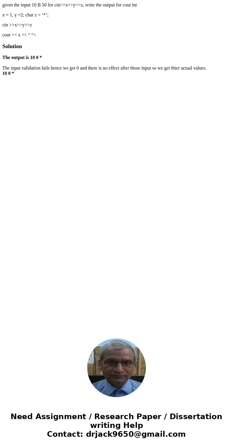 given the input 10 B 50 for cin>>x>>y>>z, write the output for cout int x = 1, y =2; char z = ‘*’; cin >>x>>y>>z cout <&l given the input 10 B 50 for cin>>x>>y>>z, write the output for cout int x = 1, y =2; char z = ‘*’; cin >>x>>y>>z cout <&l