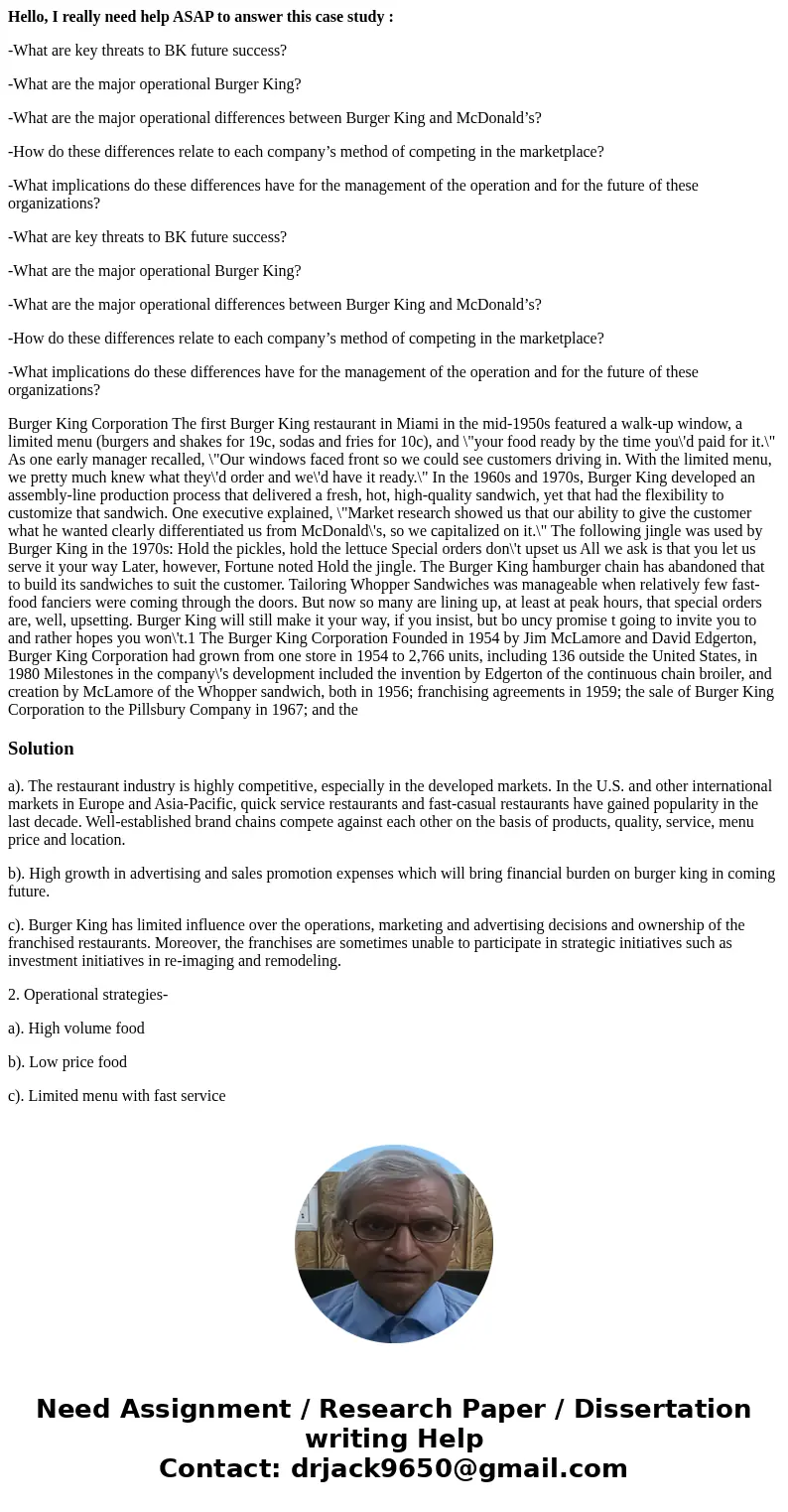 Hello, I really need help ASAP to answer this case study : -What are key threats to BK future success? -What are the major operational Burger King? -What are th