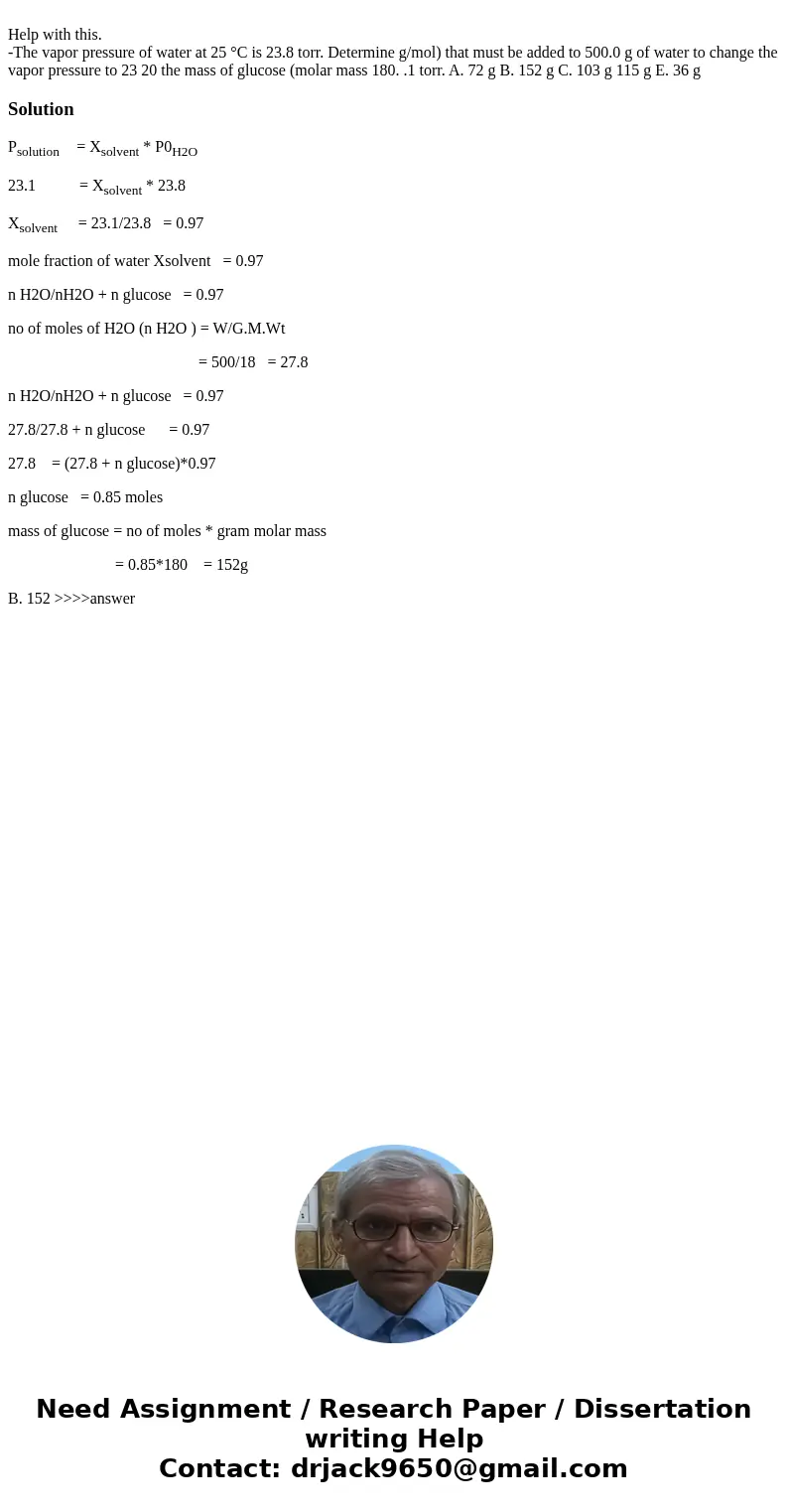 Help with this. -The vapor pressure of water at 25 °C is 23.8 torr. Determine g/mol) that must be added to 500.0 g of water to change the vapor pressure to 23   Help with this. -The vapor pressure of water at 25 °C is 23.8 torr. Determine g/mol) that must be added to 500.0 g of water to change the vapor pressure to 23