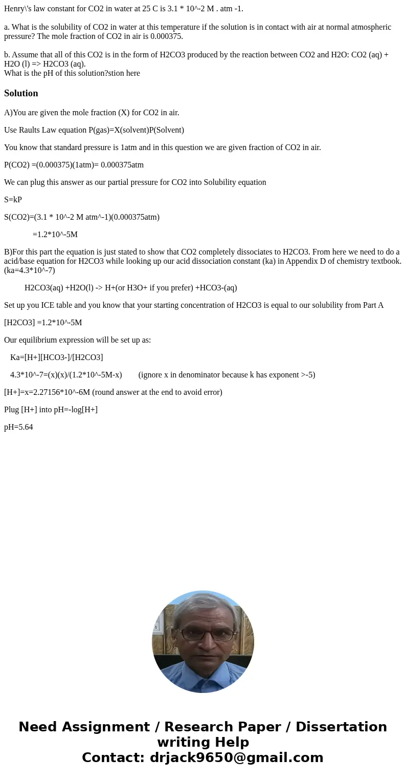 Henry\'s law constant for CO2 in water at 25 C is 3.1 * 10^-2 M . atm -1. a. What is the solubility of CO2 in water at this temperature if the solution is in co