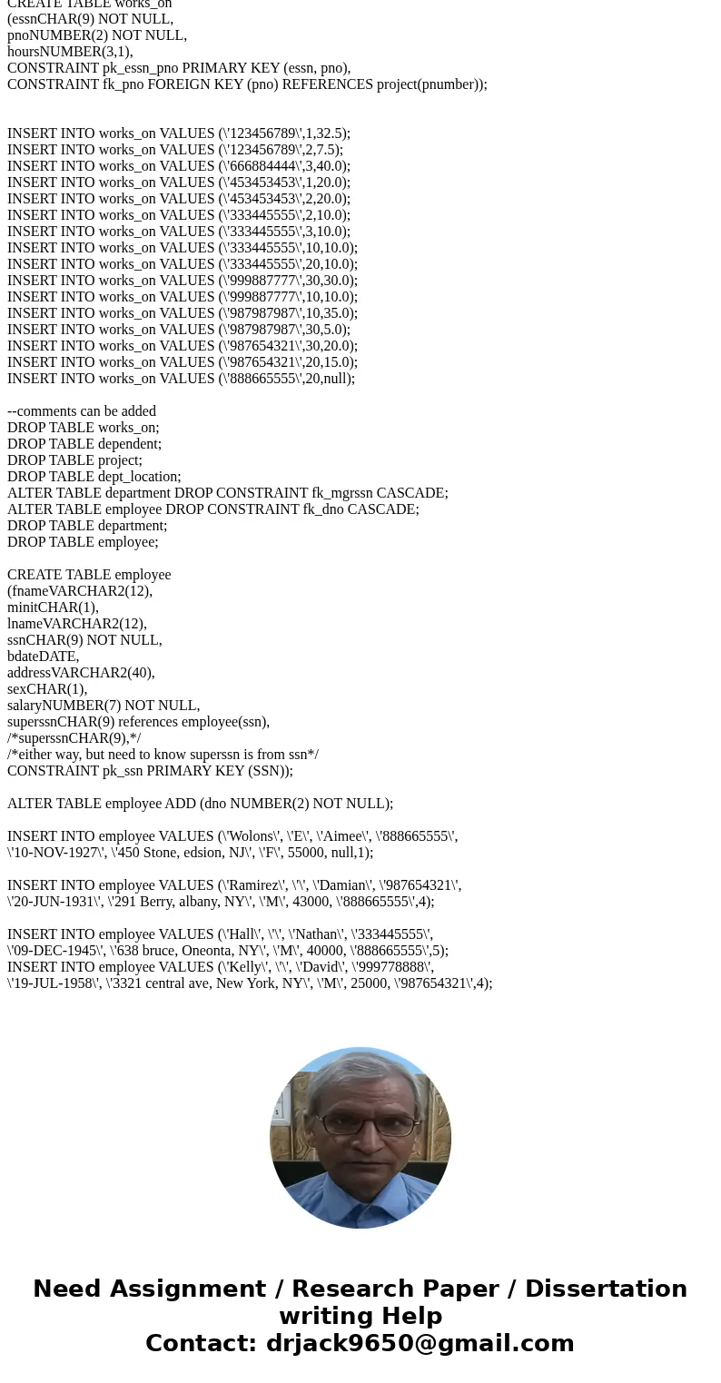  Here is the company database --comments can be added DROP TABLE works_on; DROP TABLE dependent; DROP TABLE project; DROP TABLE dept_location; ALTER TABLE depar