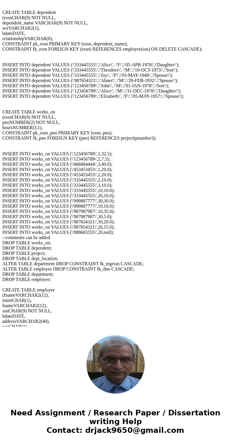  Here is the company database --comments can be added DROP TABLE works_on; DROP TABLE dependent; DROP TABLE project; DROP TABLE dept_location; ALTER TABLE depar