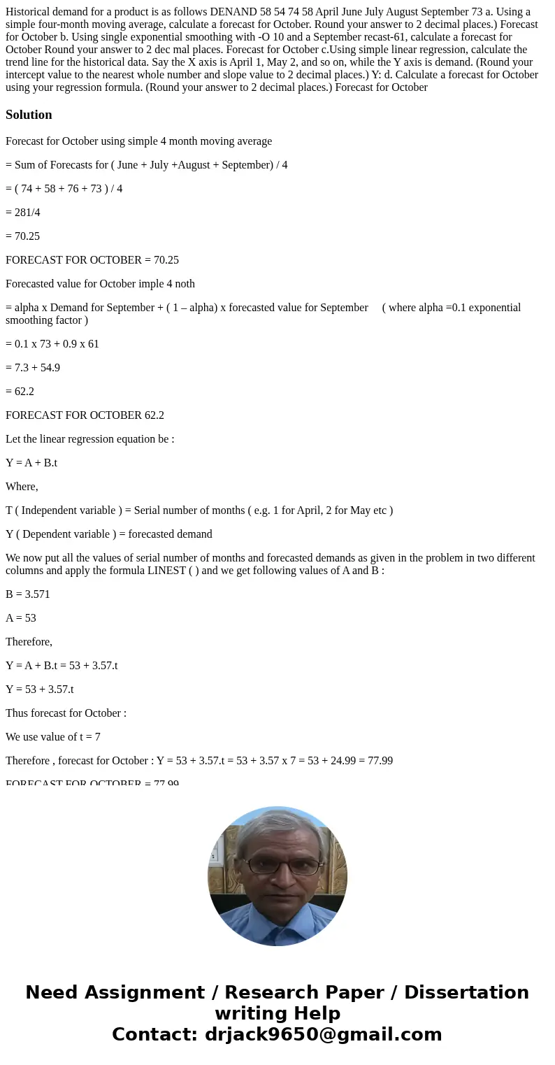 Historical demand for a product is as follows DENAND 58 54 74 58 April June July August September 73 a. Using a simple four-month moving average, calculate a f  Historical demand for a product is as follows DENAND 58 54 74 58 April June July August September 73 a. Using a simple four-month moving average, calculate a f