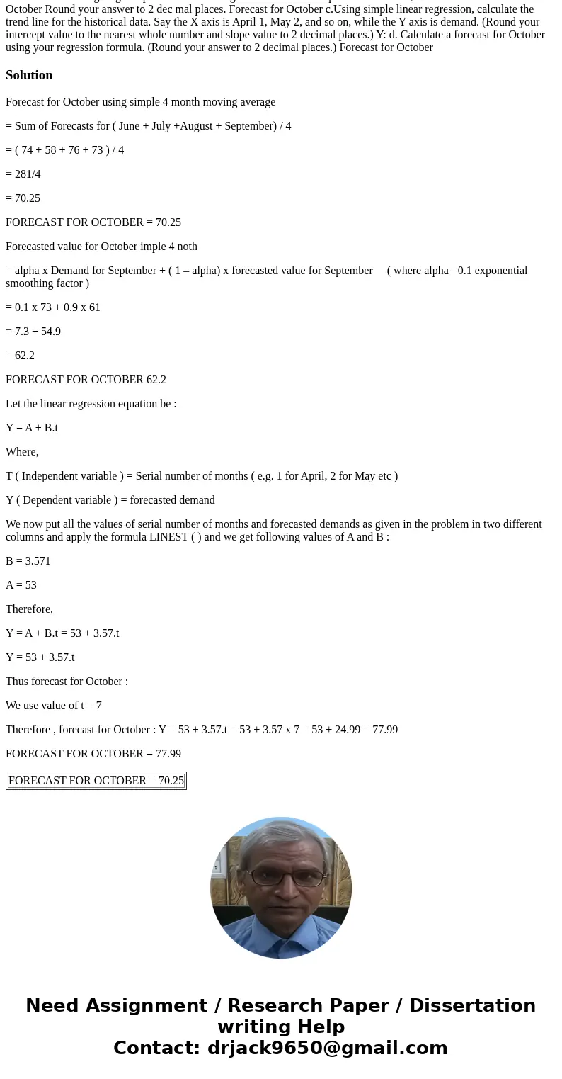 Historical demand for a product is as follows DENAND 58 54 74 58 April June July August September 73 a. Using a simple four-month moving average, calculate a f  Historical demand for a product is as follows DENAND 58 54 74 58 April June July August September 73 a. Using a simple four-month moving average, calculate a f