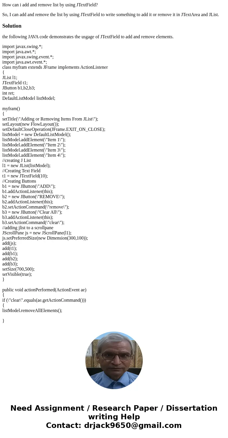How can i add and remove list by using JTextField? So, I can add and remove the list by using JTextField to write something to add it or remove it in JTextArea  How can i add and remove list by using JTextField? So, I can add and remove the list by using JTextField to write something to add it or remove it in JTextArea