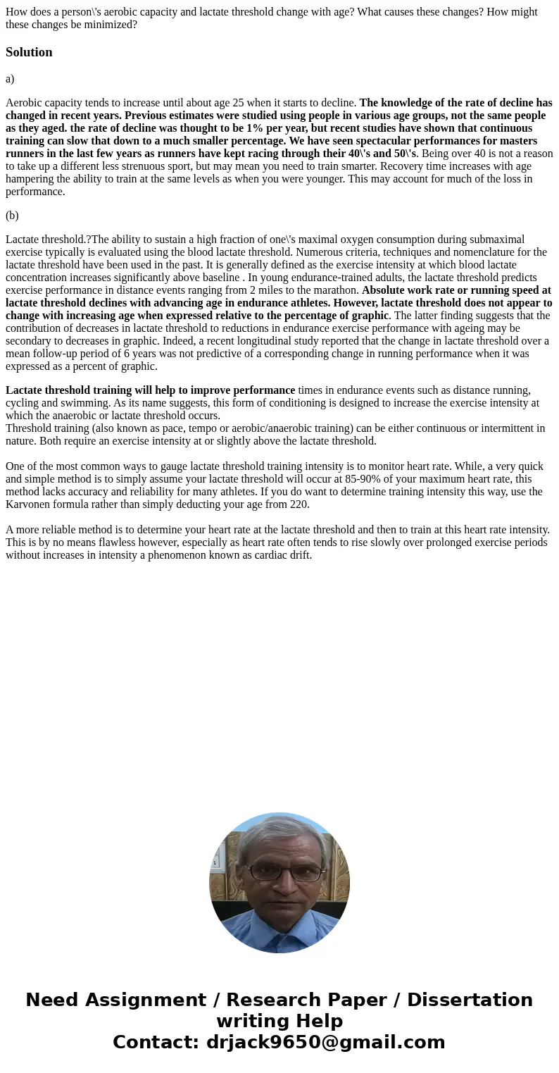 How does a person\'s aerobic capacity and lactate threshold change with age? What causes these changes? How might these changes be minimized?Solutiona) Aerobic  How does a person\'s aerobic capacity and lactate threshold change with age? What causes these changes? How might these changes be minimized?Solutiona) Aerobic
