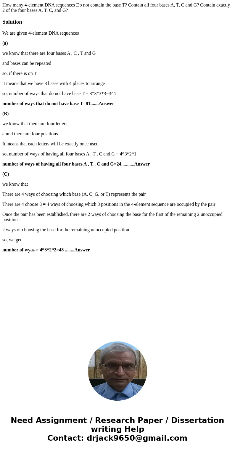  How many 4-element DNA sequences Do not contain the base T? Contain all four bases A, T, C and G? Contain exactly 2 of the four bases A, T, C, and G?SolutionWe
