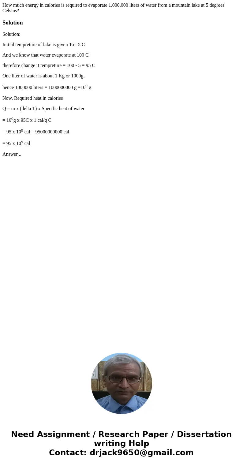 How much energy in calories is required to evaporate 1,000,000 liters of water from a mountain lake at 5 degrees Celsius?SolutionSolution: Initial tempreture of How much energy in calories is required to evaporate 1,000,000 liters of water from a mountain lake at 5 degrees Celsius?SolutionSolution: Initial tempreture of