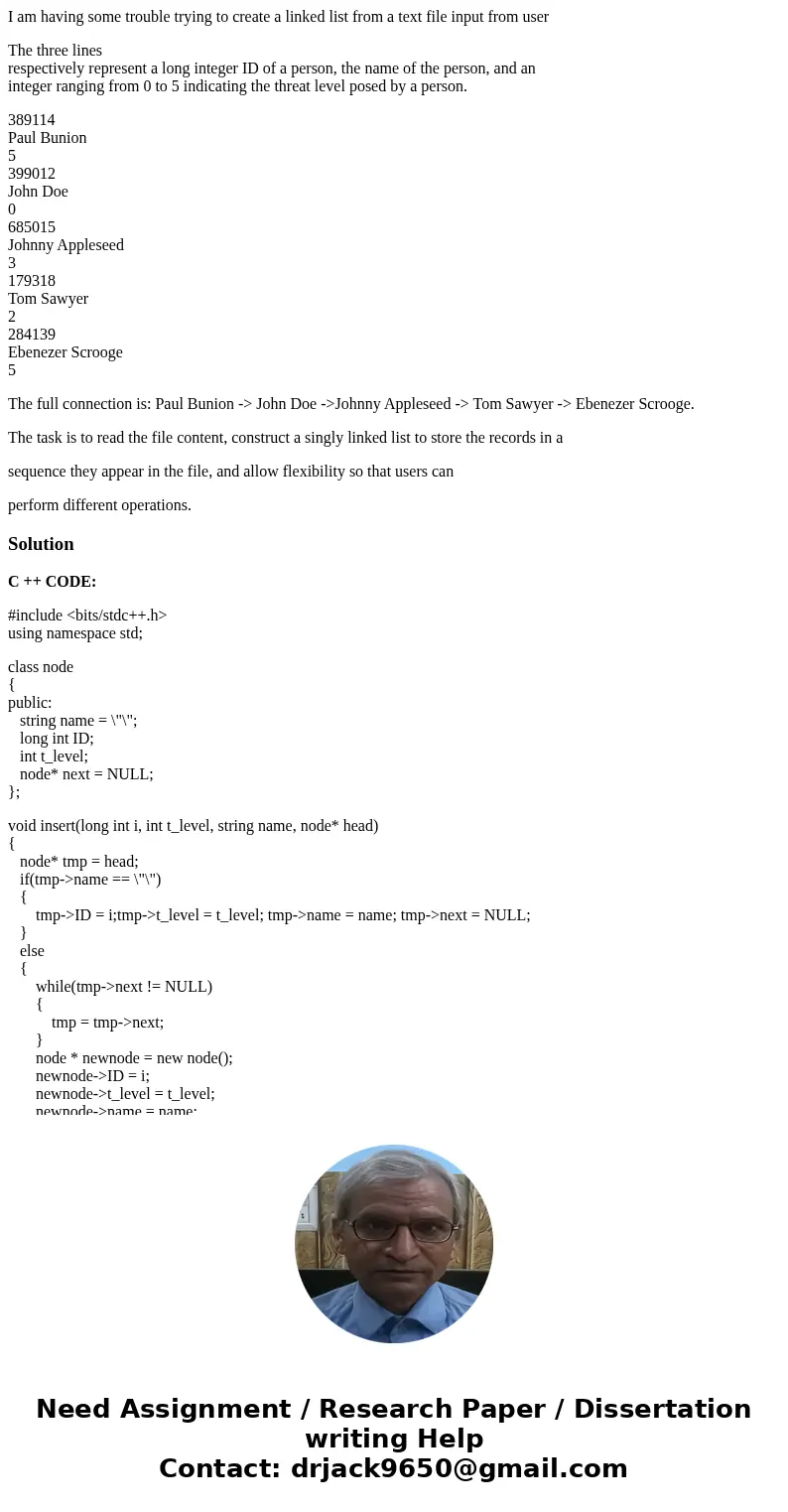 I am having some trouble trying to create a linked list from a text file input from user The three lines respectively represent a long integer ID of a person, t I am having some trouble trying to create a linked list from a text file input from user The three lines respectively represent a long integer ID of a person, t
