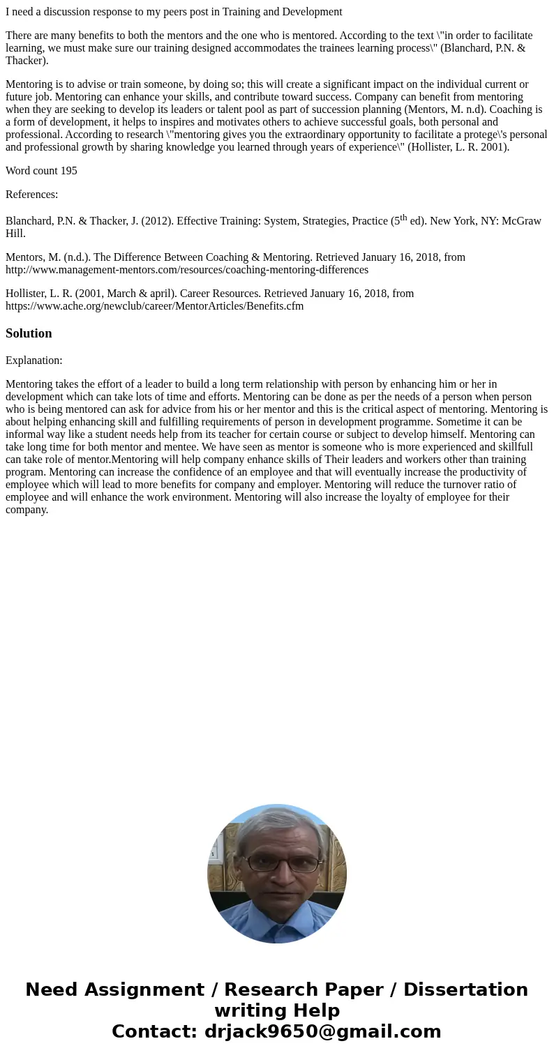 I need a discussion response to my peers post in Training and Development There are many benefits to both the mentors and the one who is mentored. According to 
