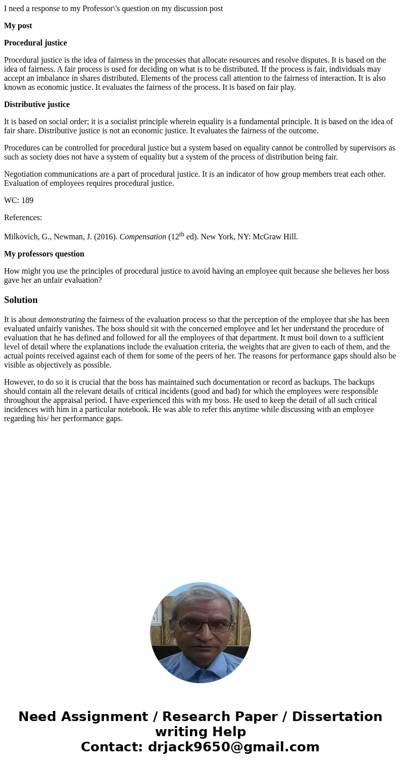 I need a response to my Professor\'s question on my discussion post My post Procedural justice Procedural justice is the idea of fairness in the processes that 