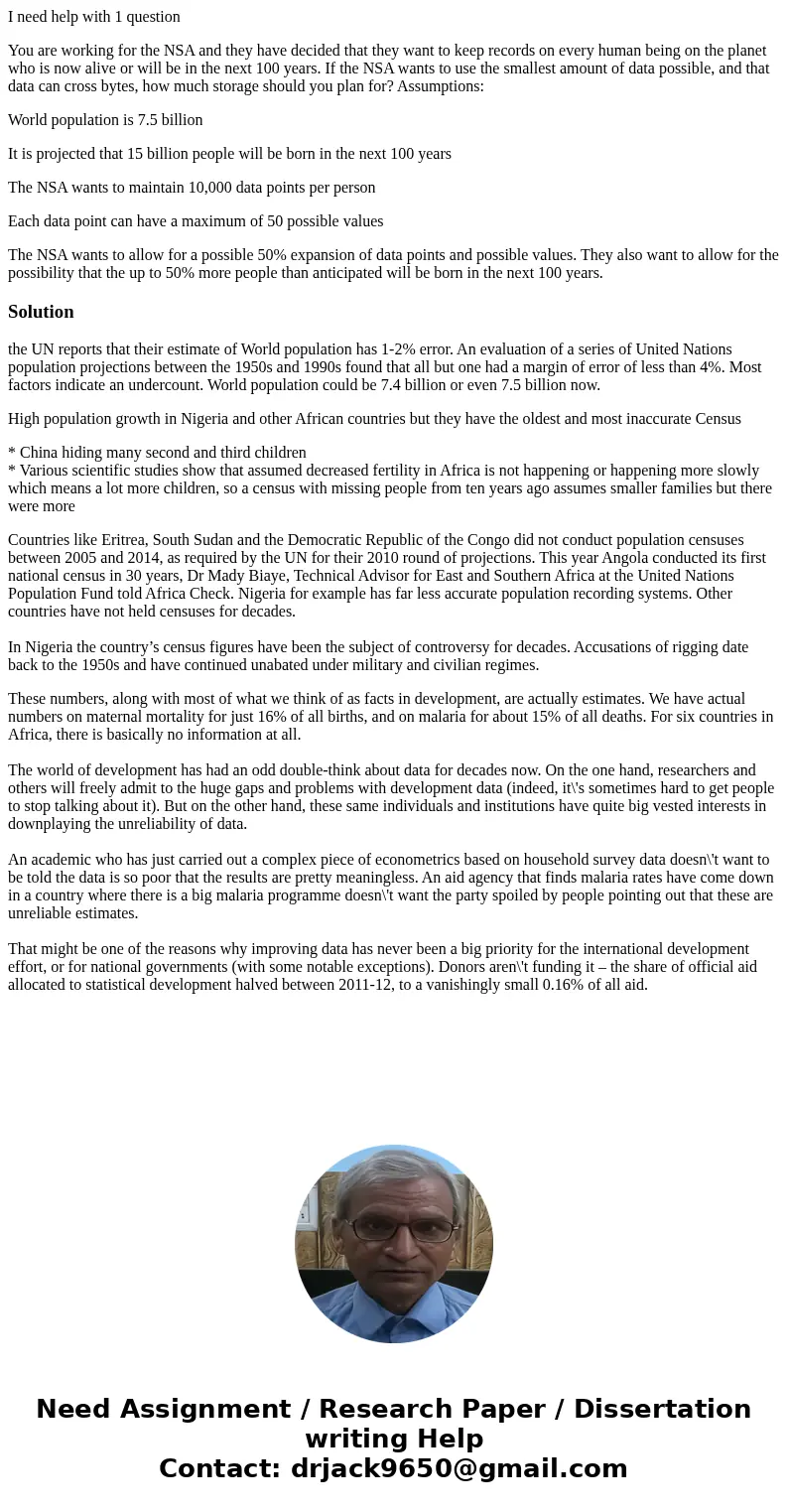 I need help with 1 question You are working for the NSA and they have decided that they want to keep records on every human being on the planet who is now alive I need help with 1 question You are working for the NSA and they have decided that they want to keep records on every human being on the planet who is now alive