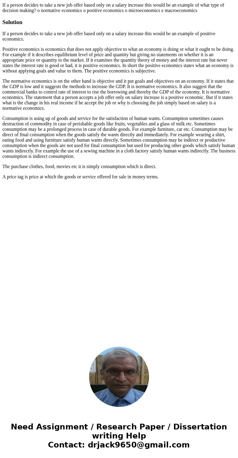  If a person decides to take a new job offer based only on a salary increase this would be an example of what type of decision making? o normative economics o p