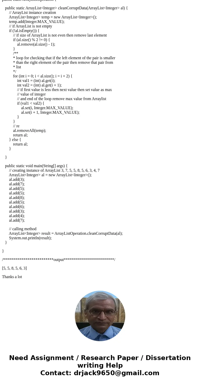 I\'m trying to do some pratice problems in the book and here is one of them. THIS IS FOR JAVA. Write a method cleanCorruptData that accepts an ArrayList of inte I\'m trying to do some pratice problems in the book and here is one of them. THIS IS FOR JAVA. Write a method cleanCorruptData that accepts an ArrayList of inte