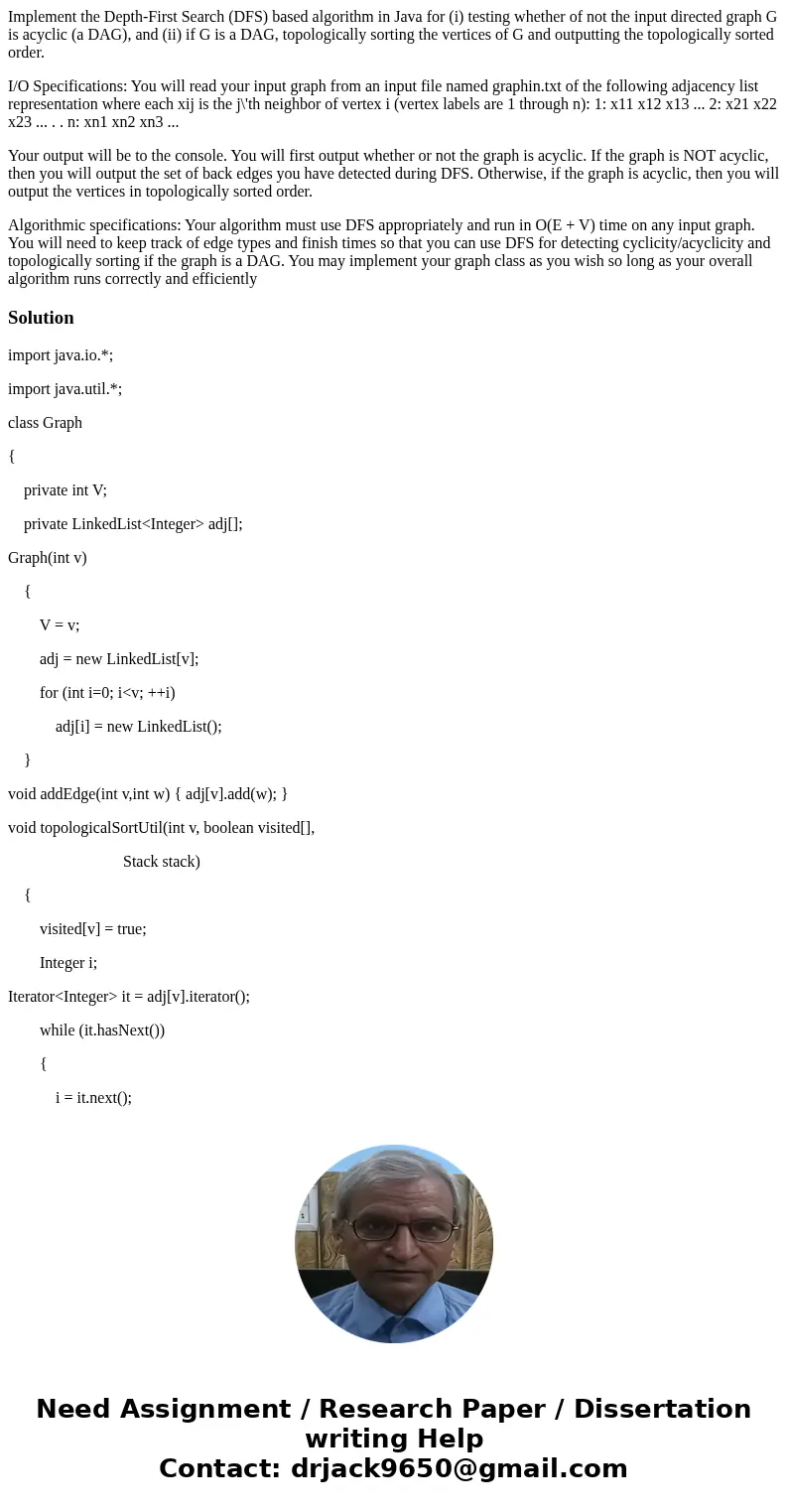 Implement the Depth-First Search (DFS) based algorithm in Java for (i) testing whether of not the input directed graph G is acyclic (a DAG), and (ii) if G is a  Implement the Depth-First Search (DFS) based algorithm in Java for (i) testing whether of not the input directed graph G is acyclic (a DAG), and (ii) if G is a