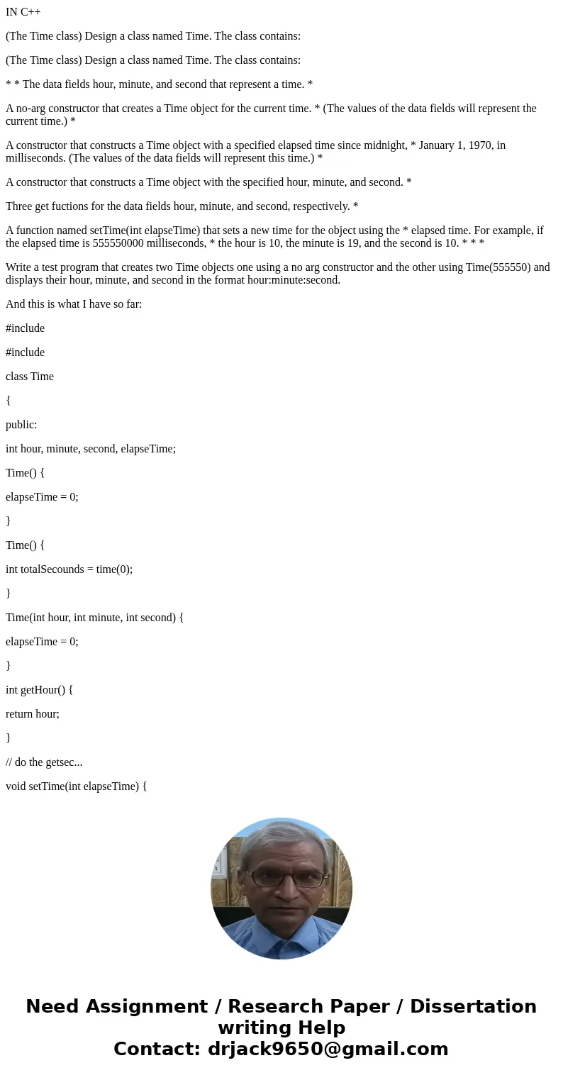 IN C++ (The Time class) Design a class named Time. The class contains: (The Time class) Design a class named Time. The class contains: * * The data fields hour, IN C++ (The Time class) Design a class named Time. The class contains: (The Time class) Design a class named Time. The class contains: * * The data fields hour,