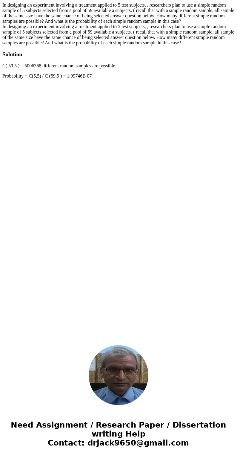 In designing an experiment involving a treatment applied to 5 test subjects, , researchers plan to use a simple random sample of 5 subjects selected from a pool
