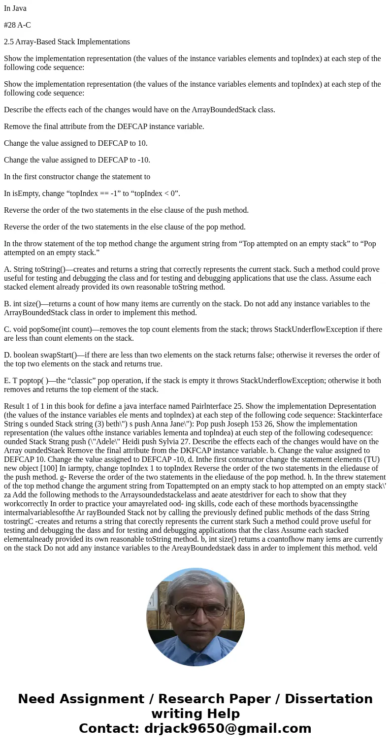 In Java #28 A-C 2.5 Array-Based Stack Implementations Show the implementation representation (the values of the instance variables elements and topIndex) at eac In Java #28 A-C 2.5 Array-Based Stack Implementations Show the implementation representation (the values of the instance variables elements and topIndex) at eac