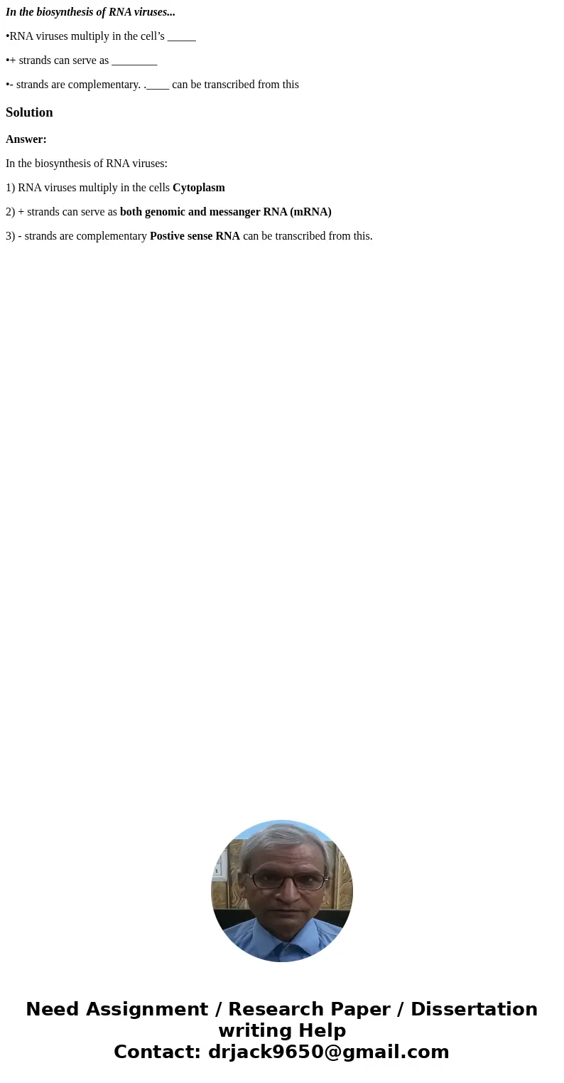 In the biosynthesis of RNA viruses... •RNA viruses multiply in the cell’s _____ •+ strands can serve as ________ •- strands are complementary. .____ can be tran In the biosynthesis of RNA viruses... •RNA viruses multiply in the cell’s _____ •+ strands can serve as ________ •- strands are complementary. .____ can be tran