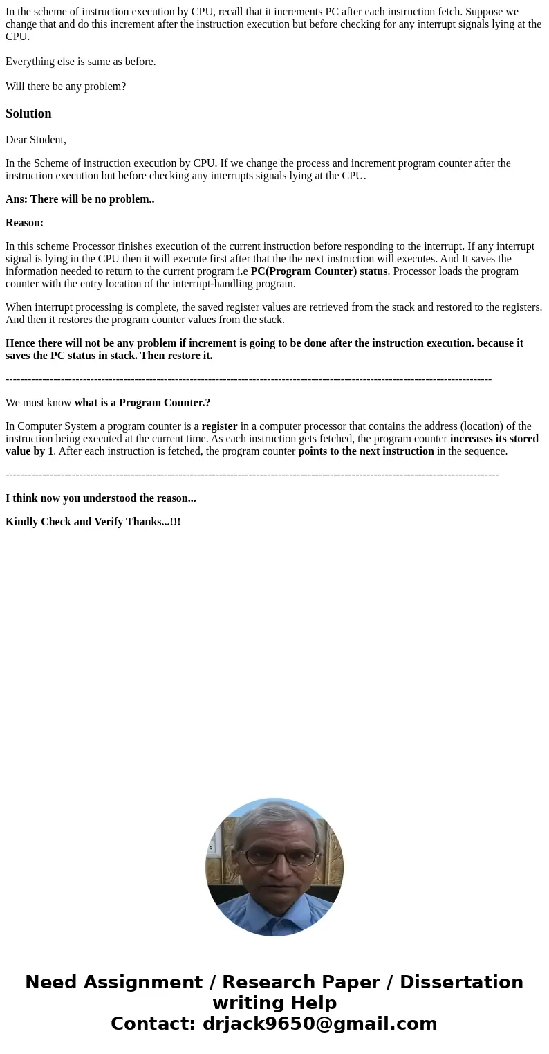In the scheme of instruction execution by CPU, recall that it increments PC after each instruction fetch. Suppose we change that and do this increment after the In the scheme of instruction execution by CPU, recall that it increments PC after each instruction fetch. Suppose we change that and do this increment after the