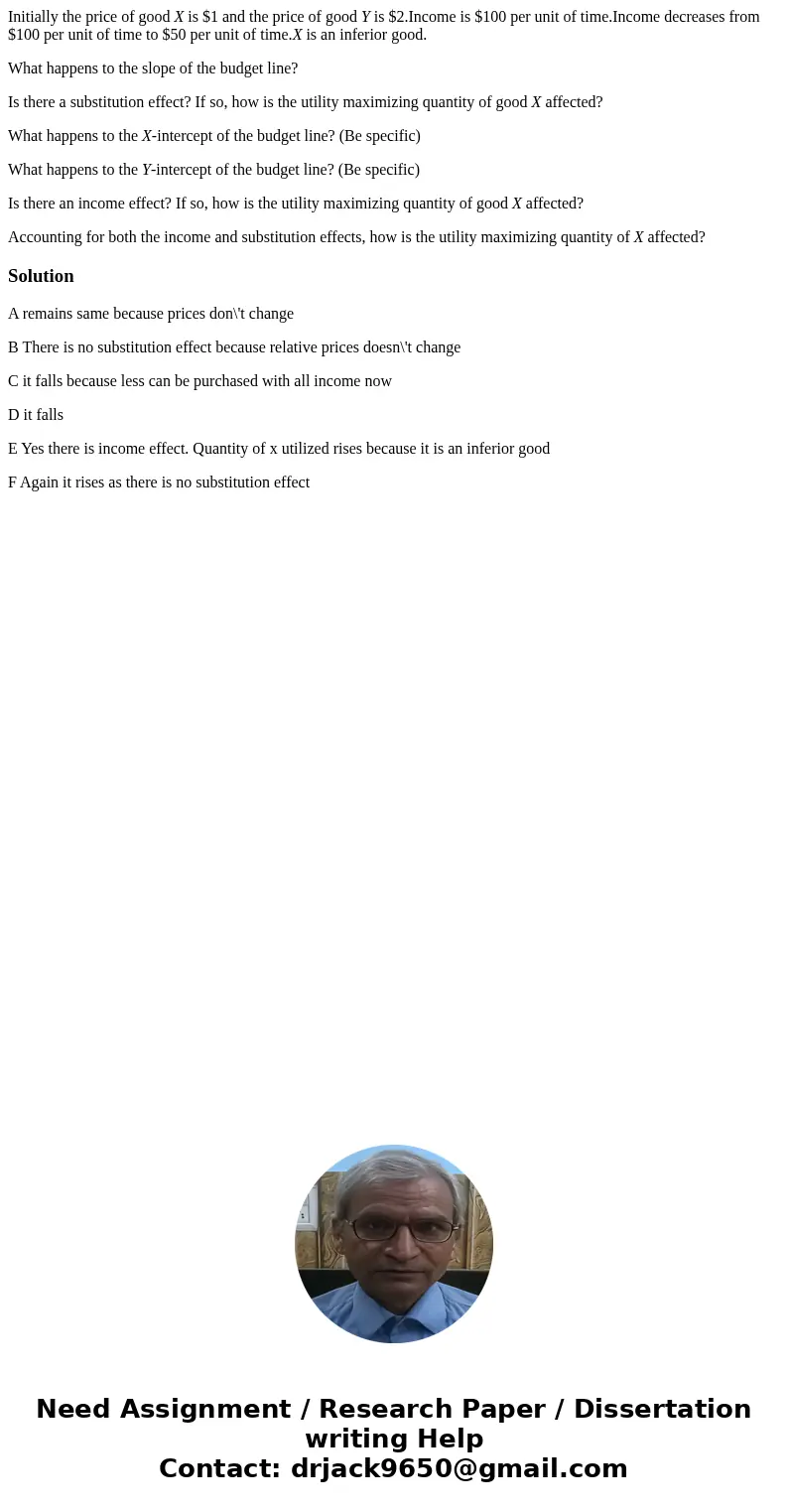 Initially the price of good X is $1 and the price of good Y is $2.Income is $100 per unit of time.Income decreases from $100 per unit of time to $50 per unit of