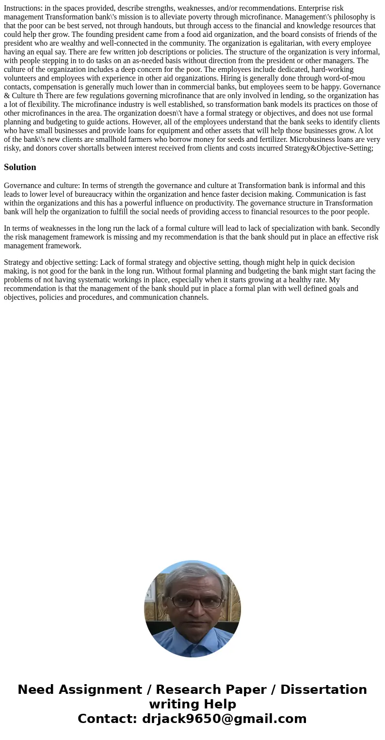  Instructions: in the spaces provided, describe strengths, weaknesses, and/or recommendations. Enterprise risk management Transformation bank\'s mission is to a