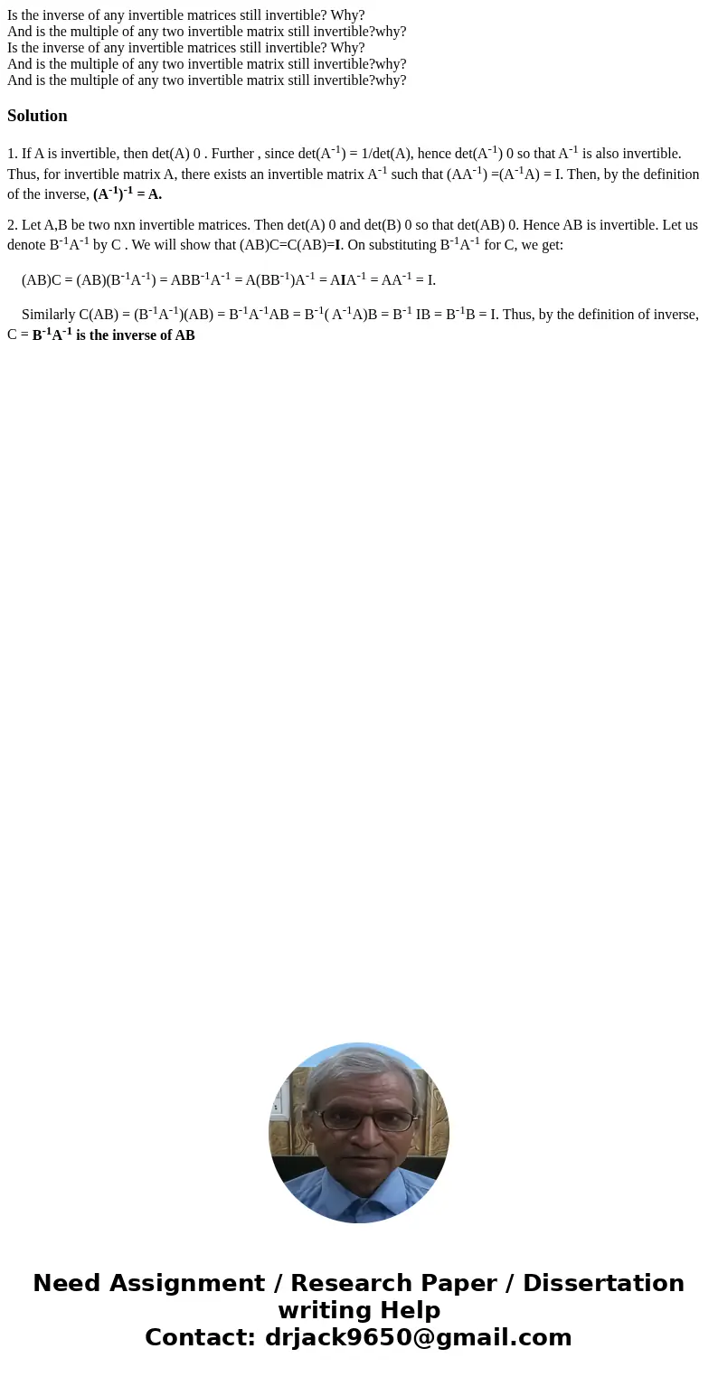 Is the inverse of any invertible matrices still invertible? Why? And is the multiple of any two invertible matrix still invertible?why? Is the inverse of any in