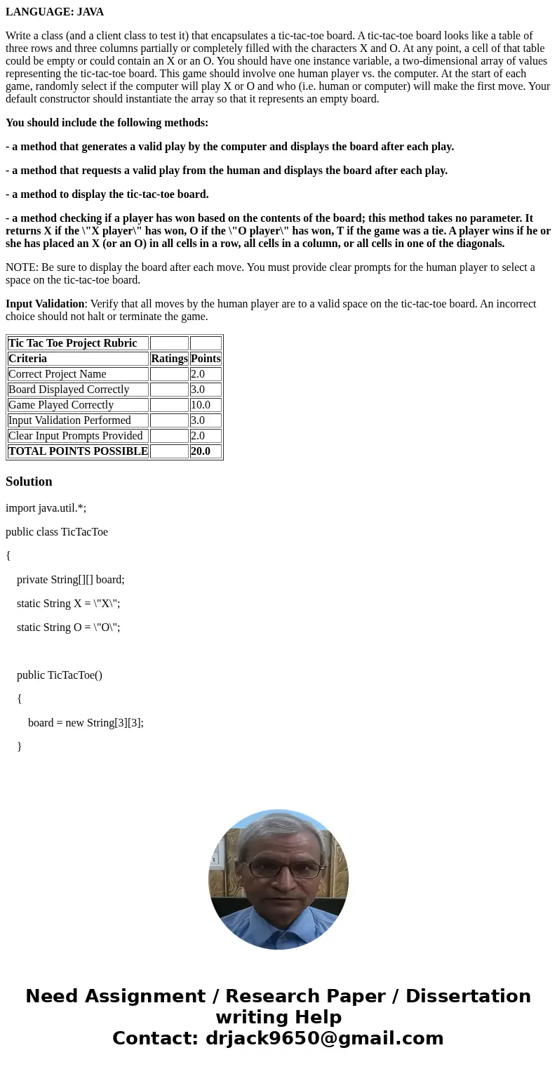 LANGUAGE: JAVA Write a class (and a client class to test it) that encapsulates a tic-tac-toe board. A tic-tac-toe board looks like a table of three rows and thr LANGUAGE: JAVA Write a class (and a client class to test it) that encapsulates a tic-tac-toe board. A tic-tac-toe board looks like a table of three rows and thr