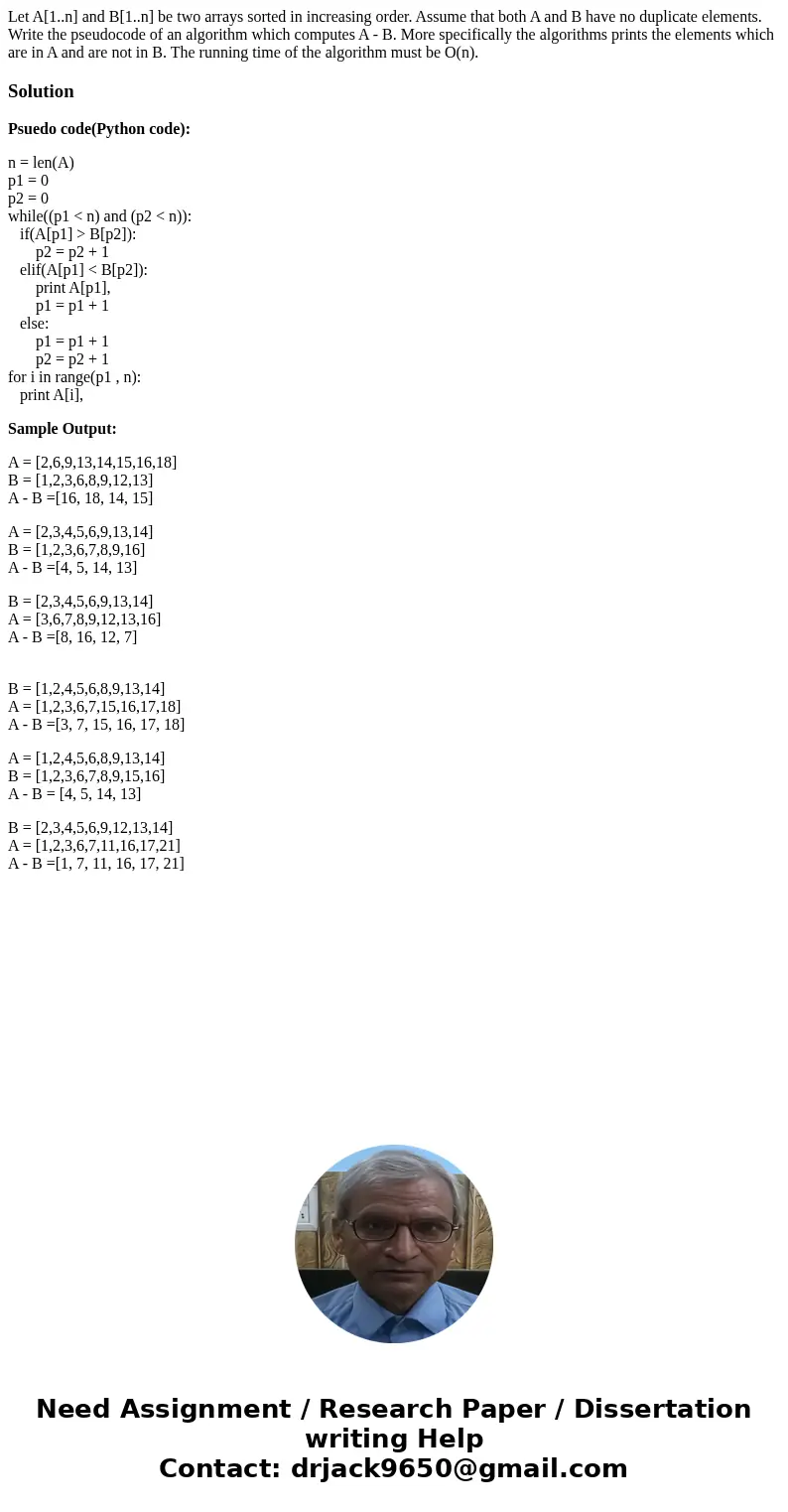  Let A[1..n] and B[1..n] be two arrays sorted in increasing order. Assume that both A and B have no duplicate elements. Write the pseudocode of an algorithm whi