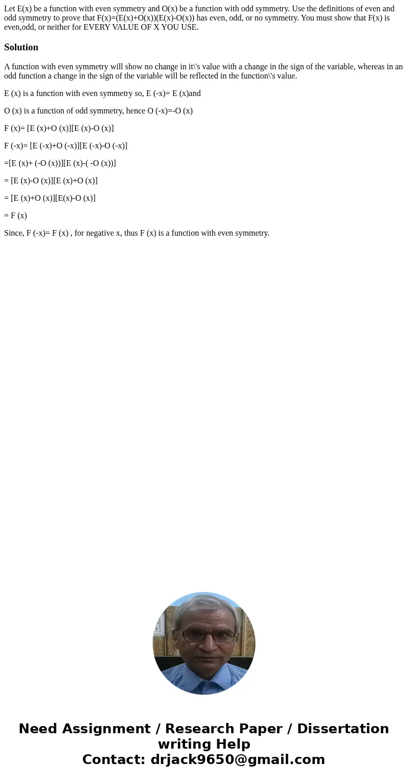 Let E(x) be a function with even symmetry and O(x) be a function with odd symmetry. Use the definitions of even and odd symmetry to prove that F(x)=(E(x)+O(x))( Let E(x) be a function with even symmetry and O(x) be a function with odd symmetry. Use the definitions of even and odd symmetry to prove that F(x)=(E(x)+O(x))(