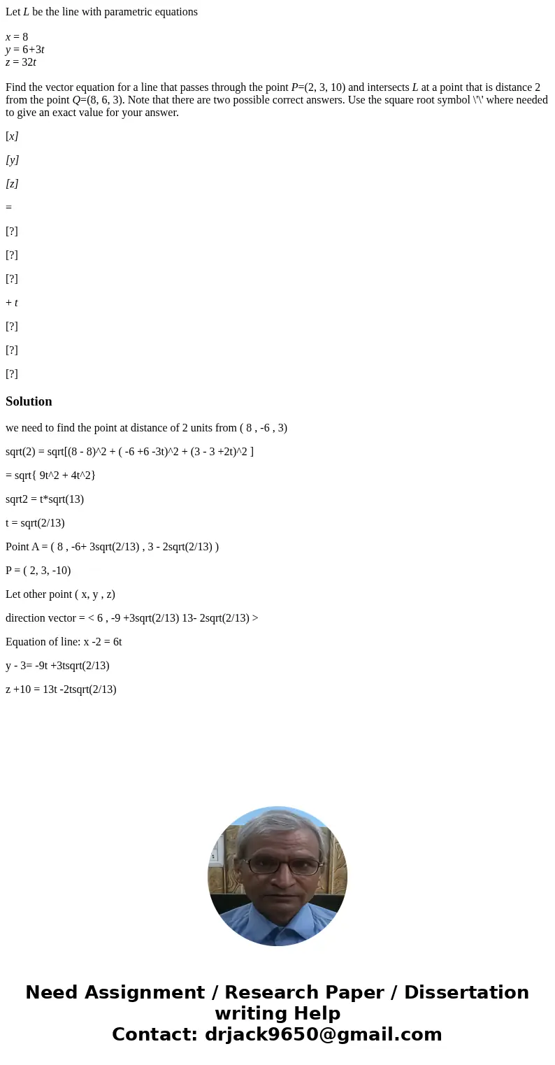 Let L be the line with parametric equations x = 8 y = 6+3t z = 32t Find the vector equation for a line that passes through the point P=(2, 3, 10) and intersects