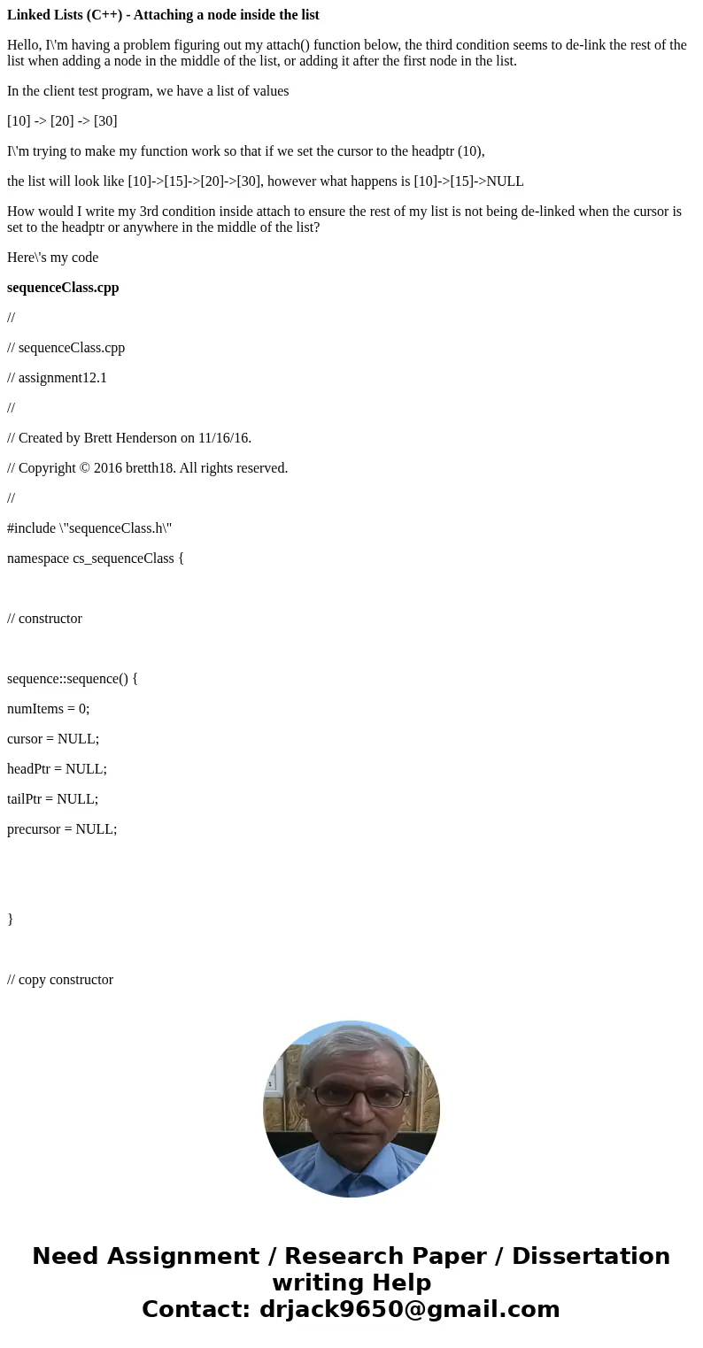 Linked Lists (C++) - Attaching a node inside the list Hello, I\'m having a problem figuring out my attach() function below, the third condition seems to de-link Linked Lists (C++) - Attaching a node inside the list Hello, I\'m having a problem figuring out my attach() function below, the third condition seems to de-link