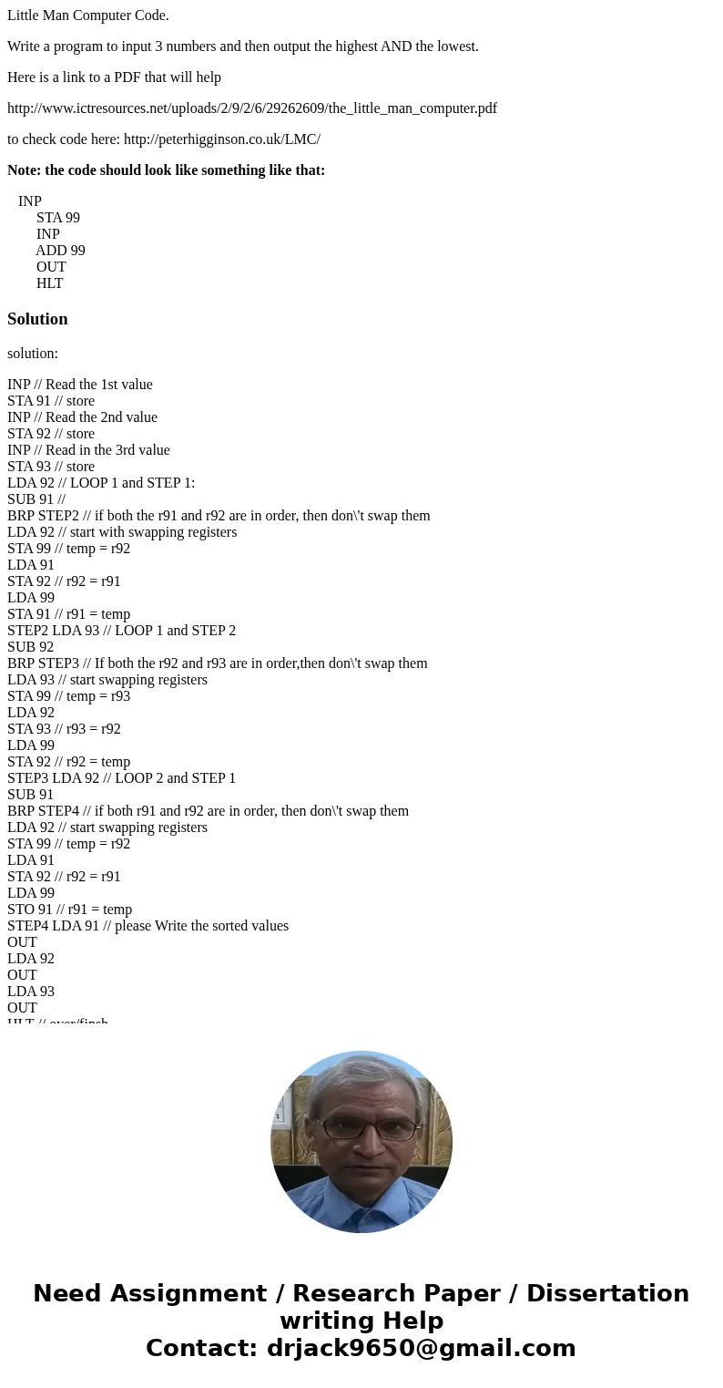 Little Man Computer Code. Write a program to input 3 numbers and then output the highest AND the lowest. Here is a link to a PDF that will help http://www.ictre Little Man Computer Code. Write a program to input 3 numbers and then output the highest AND the lowest. Here is a link to a PDF that will help http://www.ictre