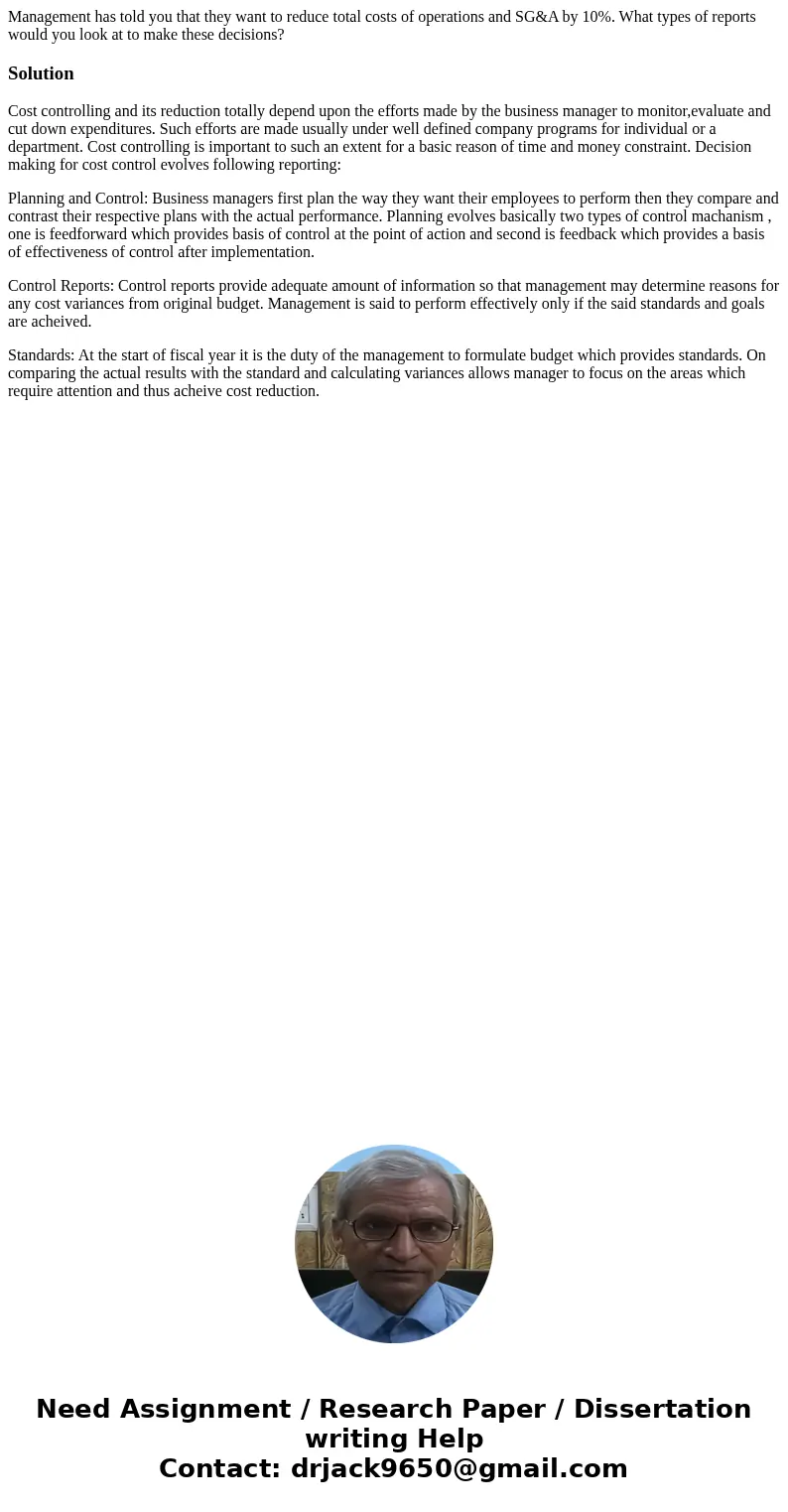 Management has told you that they want to reduce total costs of operations and SG&A by 10%. What types of reports would you look at to make these decisions? Management has told you that they want to reduce total costs of operations and SG&A by 10%. What types of reports would you look at to make these decisions?