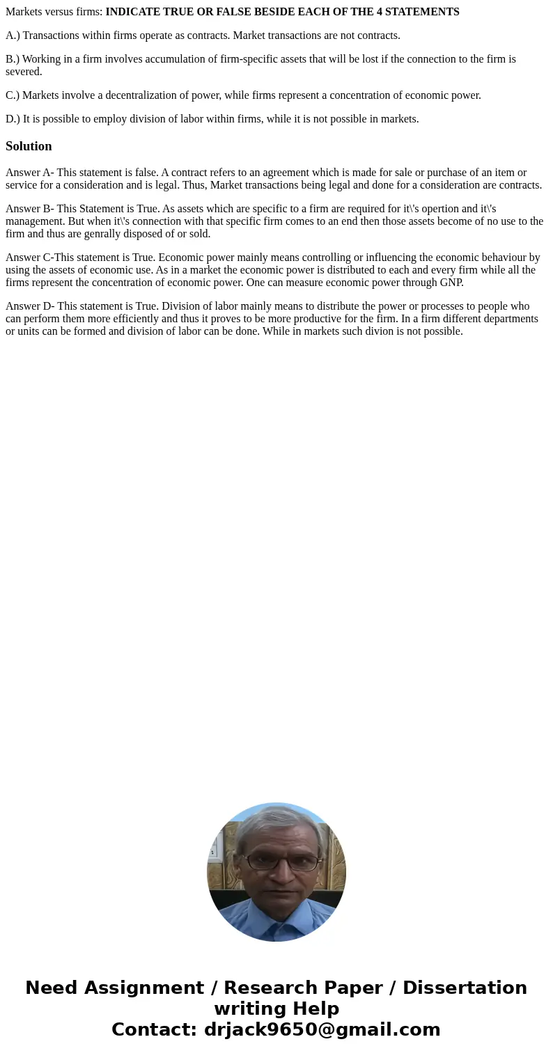 Markets versus firms: INDICATE TRUE OR FALSE BESIDE EACH OF THE 4 STATEMENTS A.) Transactions within firms operate as contracts. Market transactions are not con