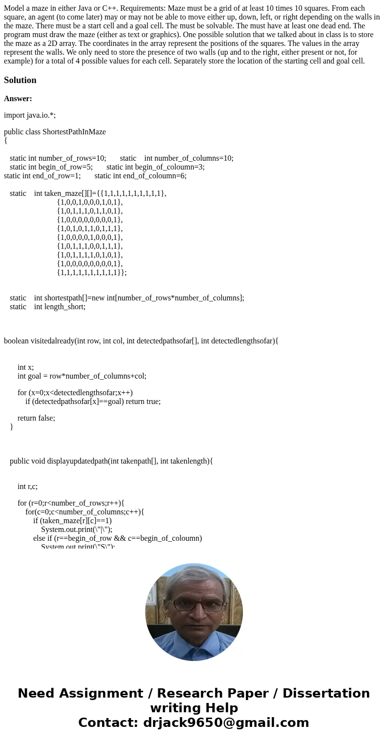 Model a maze in either Java or C++. Requirements: Maze must be a grid of at least 10 times 10 squares. From each square, an agent (to come later) may or may no  Model a maze in either Java or C++. Requirements: Maze must be a grid of at least 10 times 10 squares. From each square, an agent (to come later) may or may no